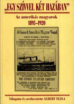 Egy szívvel két hazában -Az amerikás magyarok 1895-1920 - Albert Tezla