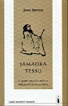 Jamaoka Tessu -  A "Kardnélküli Iskola" megalapítójának élete - A ""Kard nélküli iskola"" megalapítójának élete - John Stevens