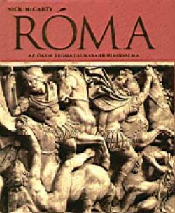 Róma - Az ókor leghatalmasabb birodalma - Az ókor leghatalmasabb birodalma - Nick McCarty