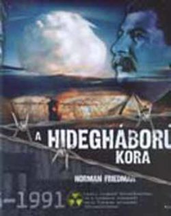 A hidegháború kora - 1945-1991. - Norman Friedman