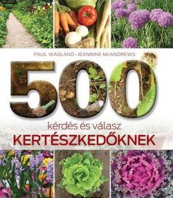 500 kérdés és válasz kertészkedőknek - Jeannine McAndrews; Paul Wagland