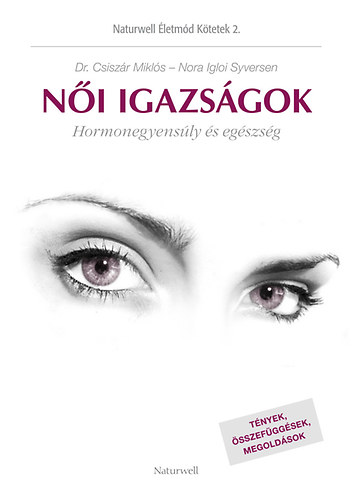 Női igazságok  - Hormonegyensúly és egészség - Nora Igloi Syversen; Dr. Csiszár Miklós