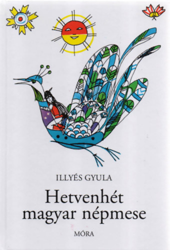 Hetvenhét magyar népmese - Illyés Gyula