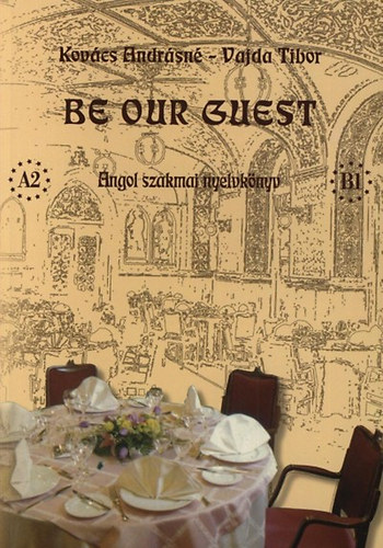 Be Our Guest - Angol szakmai nyelvkönyv - MP3 hanganyaggal - Kovács Andrásné; Vajda Tibor
