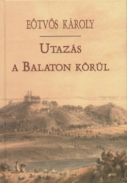 Utazás a Balaton körül - Eötvös Károly