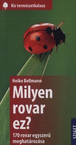 Milyen rovar ez? - 170 rovar egyszerű meghatározása - Heiko Bellmann