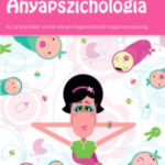 Anyapszichológia - Az anyai lélek szivárványa a fogantatástól nagymamakorig - Vida Ágnes