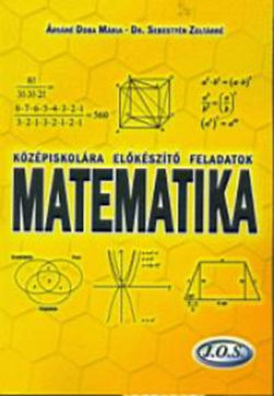 Középiskolára előkészítő feladatok - Matematika - Dr. Sebestyén Zoltánné; Árváné Doba Mária