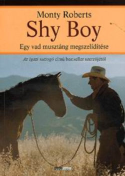 Shy Boy - Egy vad musztáng megszelídítése - Monty Roberts