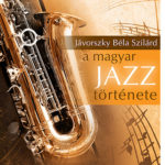 A magyar jazz története - Jávorszky Béla Szilárd