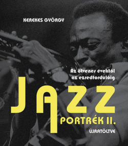 Jazz portrék 2. - Az ötvenes évektől az ezredfordulóig - Kerekes György