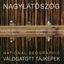 Nagylátószög - National Geographic válogatott tájképek - National Geographic - Geographia Kiadó