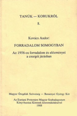 Forradalom Somogyban - Az 1956-os forradalom és előzményei a csurgói járásban - Kovács Andor