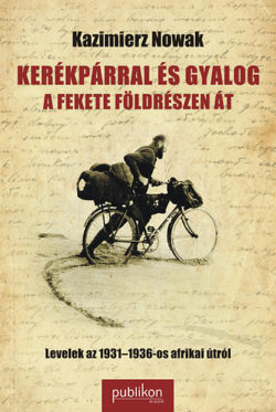 Kerékpárral és gyalog a fekete földrészen át - Levelek az 19631-1936-os afrikai útról - Kazimierz Nowak