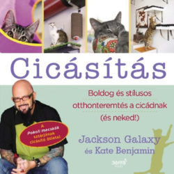 Cicásítás - Boldog és stílusos otthonteremtés a cicádnak - Jackson Galaxy; Kate Benjamin
