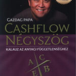 Cashflow négyszög - Kalauz az anyagi függetlenséghez - Gazdag papa - Robert T. Kiyosaki