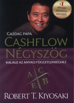Cashflow négyszög - Kalauz az anyagi függetlenséghez - Gazdag papa - Robert T. Kiyosaki