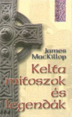 Kelta mítoszok és legendák - James MacKillop