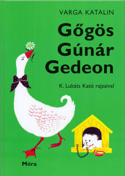 Gőgös Gúnár Gedeon - Varga Katalin