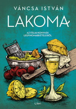 Lakoma 2. - Az itáliai konyhák legfinomabb ételeiből - Váncsa István