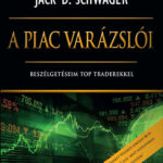 A piac varázslói  - Beszélgetéseim top traderekkel - Jack D. Schwager