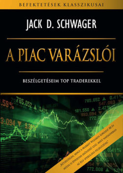 A piac varázslói  - Beszélgetéseim top traderekkel - Jack D. Schwager