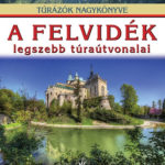 A Felvidék legszebb túraútvonalai - Túrázók nagykönyve - Kisida András; Német-Bucsi Attila; Szigeti-Böröcz Ferenc