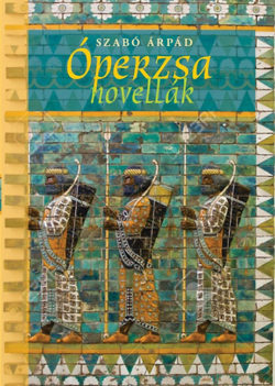 Óperzsa novellák - Szabó Árpád
