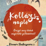 Kollázsnapló - Őrizd meg életed inspiráló pillanatait! - Eleanor Shakespeare