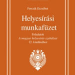 Helyesírási munkafüzet - Feladatok A magyar helyesírás szabályai 12. kiadásához - Fercsik Erzsébet