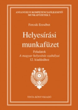 Helyesírási munkafüzet - Feladatok A magyar helyesírás szabályai 12. kiadásához - Fercsik Erzsébet