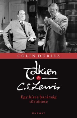 Tolkien és C. S. Lewis - Egy híres barátság története - Colin Duriez