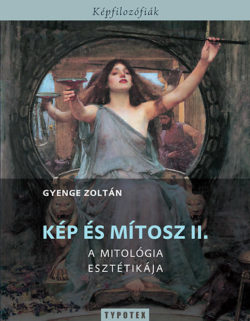 Kép és mítosz II. - A mitológia esztétikája - Gyenge Zoltán