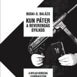Kun Páter a reverendás gyilkos - A nyilas korszak leghírhedtebb alakjának nyomában - Budai-S. Balázs