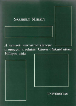 A nemzeti narratíva szerepe a magyar irodalmi kánon alakulásában Világos után - Szajbély Mihály