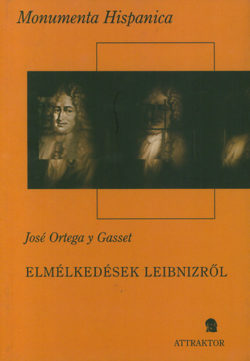 Elmélkedések Leibnizről - Az alapelv fogalma és a deduktív elmélet fejlődése - José Ortega Y Gasset