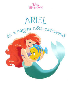 Ariel és a nagyra nőtt csecsemő - Disney hercegnők -