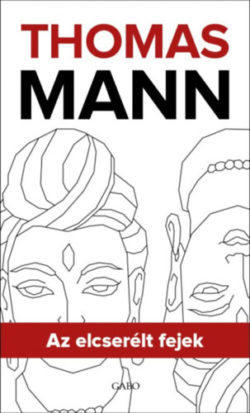 Az elcserélt fejek - Thomas Mann