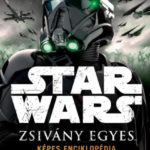 Star Wars - Zsivány Egyes - Képes Enciklopédia -