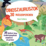 Dinoszauruszok 30 másodpercben - 30 dinókori téma ősállatrajongóknak mindössze fél percben - Sean Callery