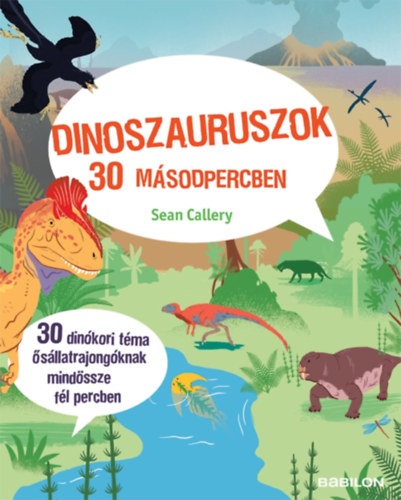 Dinoszauruszok 30 másodpercben - 30 dinókori téma ősállatrajongóknak mindössze fél percben - Sean Callery
