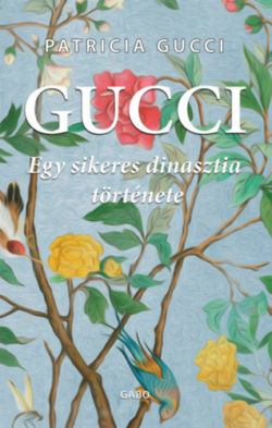 Gucci - Egy sikeres dinasztia története - Patrizia Gucci