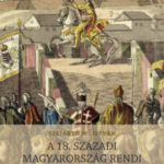 A 18. századi Magyarország rendi országgyűlése - Szijártó M. István