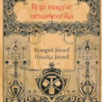 Régi magyar ornamentika - Huszka József; Hampel József