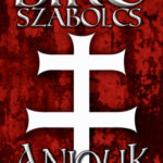 Anjouk IV. rész - Szent György testvérei - Bíró Szabolcs