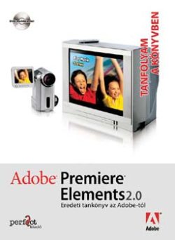 Adobe Premiere Elements 2.0 – Tanfolyam a könyvben - Eredeti tankönyv az Adobe-tól - DVD melléklettel -