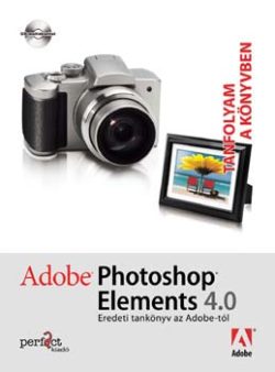 Adobe Photoshop Elements 4.0 - Tanfolyam a könyvben - Eredeti tankönyv az Adobe-tól - Adobe Creative Team