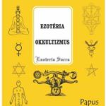 Ezotéria - Okkultizmus (Esoteria sacra 1.) - Bevezetés az okkult tudományba - Papus