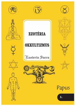 Ezotéria - Okkultizmus (Esoteria sacra 1.) - Bevezetés az okkult tudományba - Papus