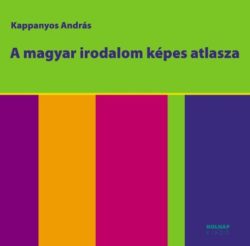 A magyar irodalom képes atlasza - Kappanyos András